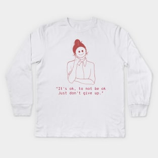 It's OK, To Not Be Ok, Just Don't Give Up - Female Mental Health Kids Long Sleeve T-Shirt